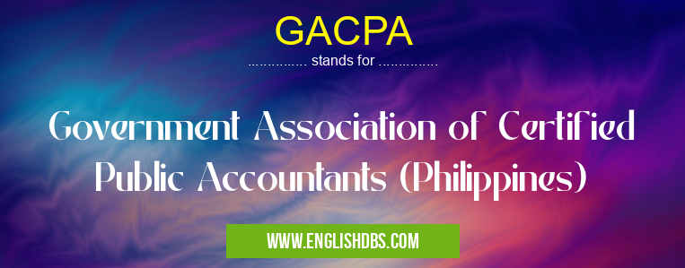 GACPA means Government Association of Certified Public Accountants (Philippines) GACPA