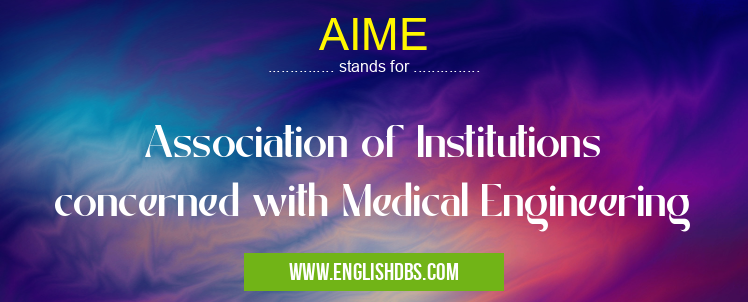 AIME means Association of Institutions concerned with Medical Engineering AIME