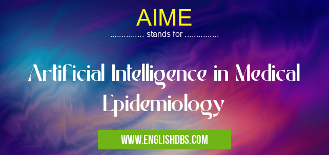 AIME means Artificial Intelligence in Medical Epidemiology AIME