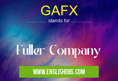 GAFX means Fuller Company GAFX