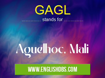 GAGL means Aguelhoc, Mali GAGL