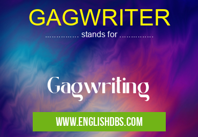 GAGWRITER means Gagwriting GAGWRITER