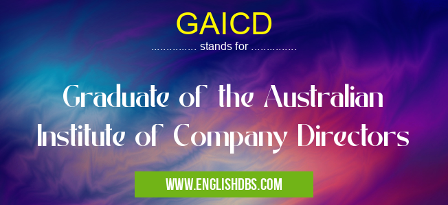GAICD means Graduate of the Australian Institute of Company Directors GAICD