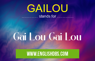 GAILOU means Gai Lou Gai Lou GAILOU