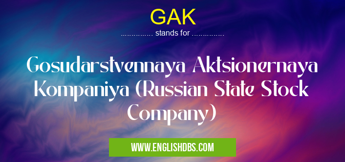 GAK means Gosudarstvennaya Aktsionernaya Kompaniya (Russian State Stock Company) GAK