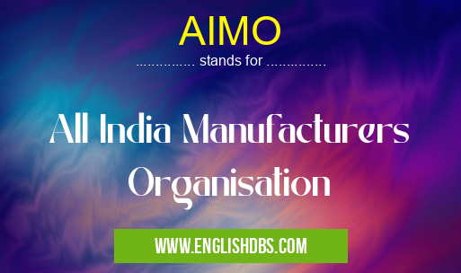 AIMO means All India Manufacturers Organisation AIMO