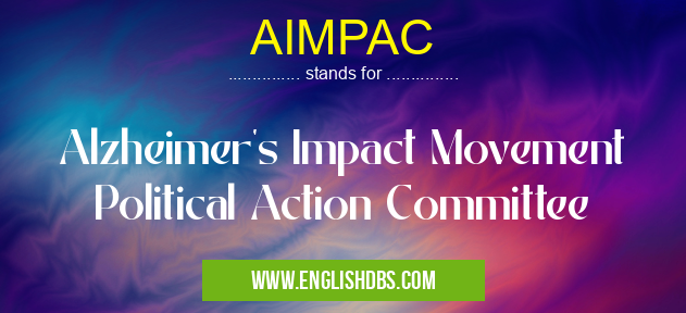AIMPAC means Alzheimer's Impact Movement Political Action Committee AIMPAC
