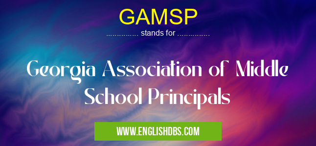 GAMSP means Georgia Association of Middle School Principals GAMSP