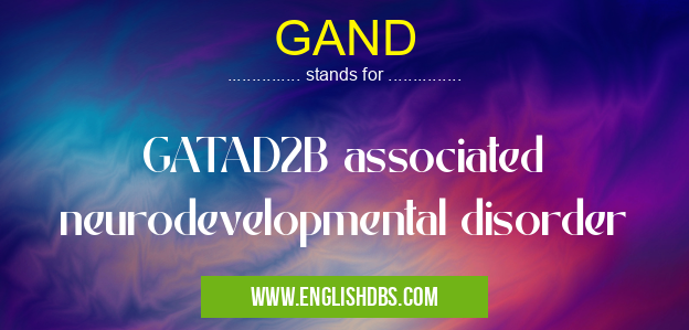 GAND means GATAD2B associated neurodevelopmental disorder GAND