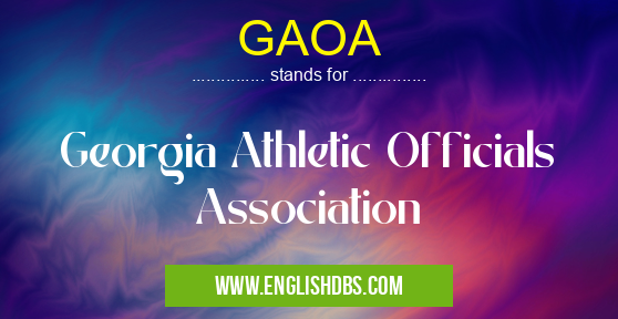 GAOA means Georgia Athletic Officials Association GAOA