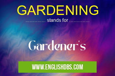 GARDENING means Gardener's GARDENING
