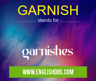 GARNISH means garnishes GARNISH