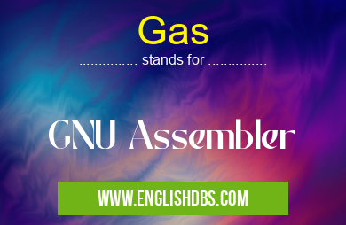 Gas means GNU Assembler Gas