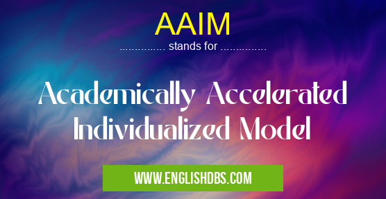AAIM means Academically Accelerated Individualized Model AAIM