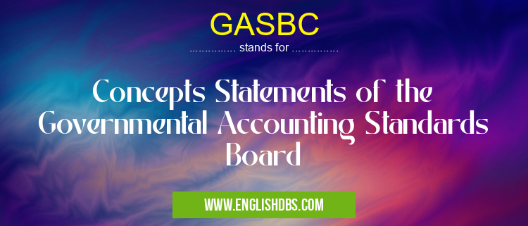 GASBC means Concepts Statements of the Governmental Accounting Standards Board GASBC