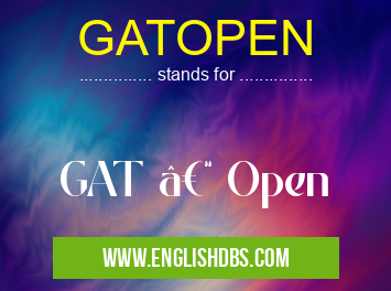 GATOPEN means GAT – Open GATOPEN