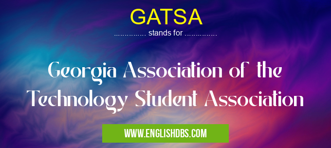GATSA means Georgia Association of the Technology Student Association GATSA