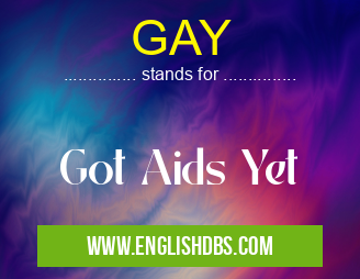 GAY means Got Aids Yet GAY