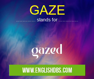 GAZE means gazed GAZE