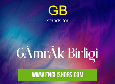 GB means Gümrük Birligi GB