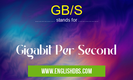 GB/S means Gigabit Per Second GB/S