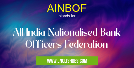 AINBOF means All India Nationalised Bank Officers Federation AINBOF