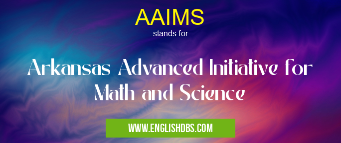 AAIMS means Arkansas Advanced Initiative for Math and Science AAIMS