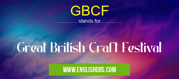 GBCF means Great British Craft Festival GBCF