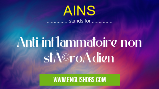 AINS means Anti inflammatoire non stéroïdien AINS