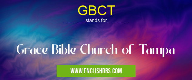 GBCT means Grace Bible Church of Tampa GBCT