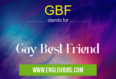 GBF means Gay Best Friend GBF