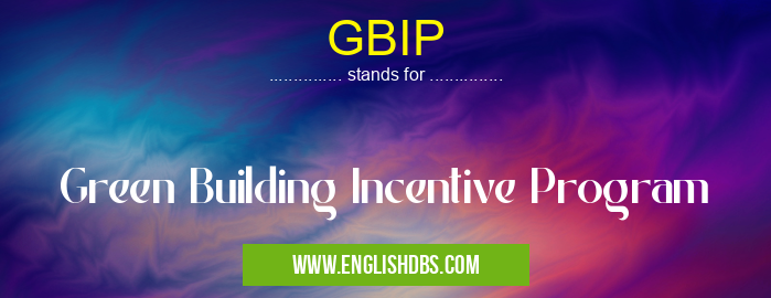 GBIP means Green Building Incentive Program GBIP