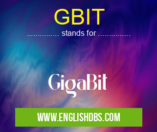 GBIT means GigaBit GBIT