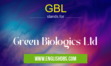 GBL means Green Biologics Ltd GBL