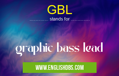GBL means graphic bass lead GBL