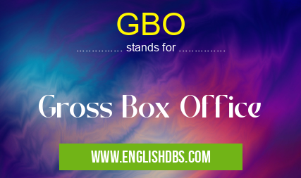 GBO means Gross Box Office GBO