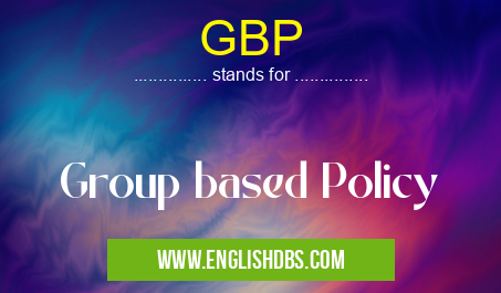 GBP means Group based Policy GBP