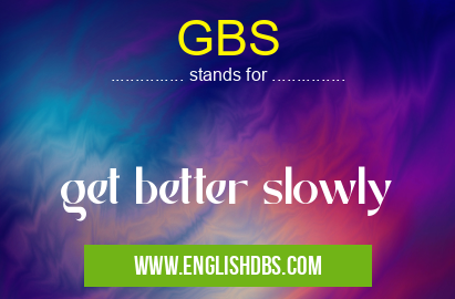 GBS means get better slowly GBS