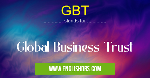 GBT means Global Business Trust GBT
