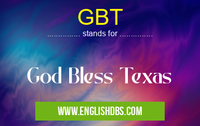 GBT means God Bless Texas GBT