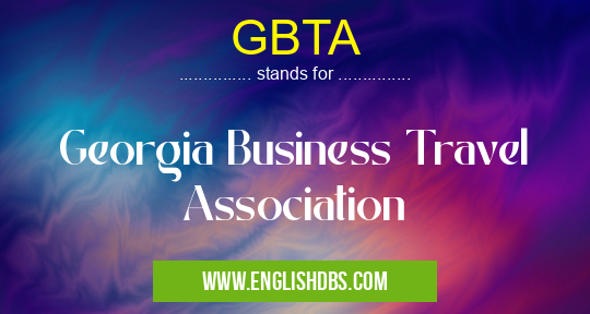 GBTA means Georgia Business Travel Association GBTA