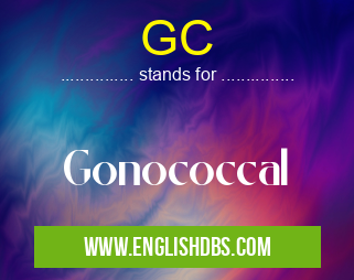 GC means Gonococcal GC