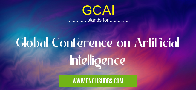 GCAI means Global Conference on Artificial Intelligence GCAI
