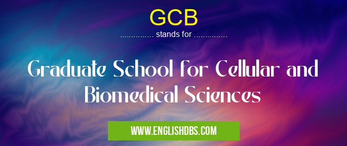 GCB means Graduate School for Cellular and Biomedical Sciences GCB