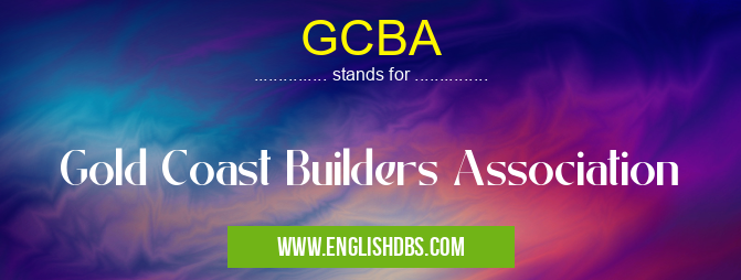 GCBA means Gold Coast Builders Association GCBA