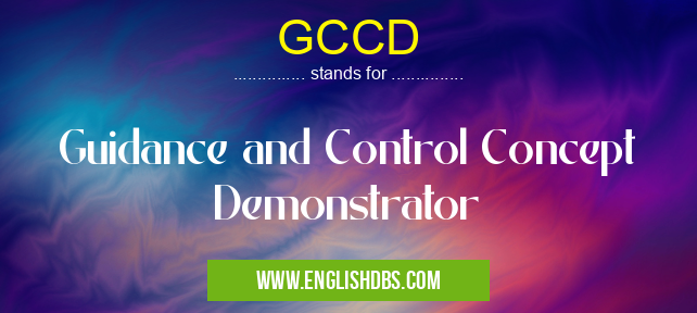 GCCD means Guidance and Control Concept Demonstrator GCCD