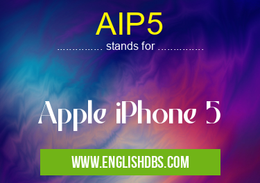 AIP5 means Apple iPhone 5 AIP5