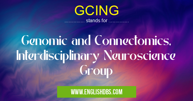 GCING means Genomic and Connectomics, Interdisciplinary Neuroscience Group GCING