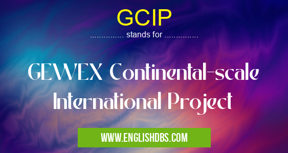 GCIP means GEWEX Continental-scale International Project GCIP