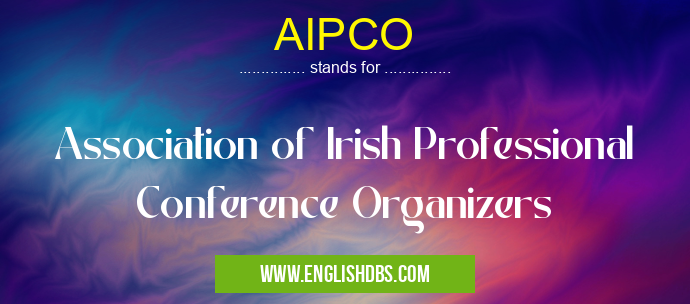 AIPCO means Association of Irish Professional Conference Organizers AIPCO